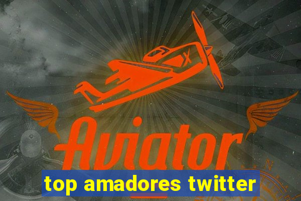 top amadores twitter